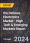 2024 Global Forecast for the Defense Electronics Market (2025-2030 Outlook) - High Tech & Emerging Markets Report - Product Thumbnail Image
