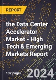 2024 Global Forecast for the Data Center Accelerator Market (2025-2030 Outlook) - High Tech & Emerging Markets Report- Product Image