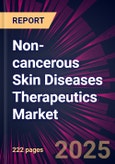 Non-cancerous Skin Diseases Therapeutics Market 2025-2029- Product Image