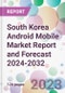 South Korea Android Mobile Market Report and Forecast 2024-2032 - Product Thumbnail Image