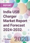 India USB Charger Market Report and Forecast 2024-2032 - Product Image
