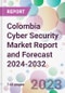 Colombia Cyber Security Market Report and Forecast 2024-2032 - Product Image