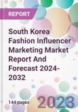 South Korea Fashion Influencer Marketing Market Report And Forecast 2024-2032- Product Image