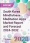 South Korea Mindfulness Meditation Apps Market Report and Forecast 2024-2032 - Product Thumbnail Image