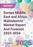 Europe Middle East and Africa Maltodextrin Market Report And Forecast 2025-2034- Product Image