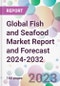 Global Fish and Seafood Market Report and Forecast 2024-2032 - Product Image
