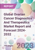 Global Ovarian Cancer Diagnostics And Therapeutics Market Report and Forecast 2024-2032- Product Image