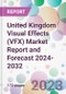 United Kingdom Visual Effects (VFX) Market Report and Forecast 2024-2032 - Product Image