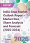 India Soap Market Outlook Report - Market Size, Share Analysis and Forecast (2025-2034) - Product Image