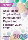 Asia Pacific Tropical Fruit Puree Market Report and Forecast 2024-2032- Product Image