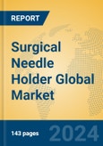 Surgical Needle Holder Global Market Insights 2024, Analysis and Forecast to 2029, by Manufacturers, Regions, Technology, Application, Product Type- Product Image
