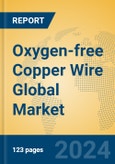 Oxygen-free Copper Wire Global Market Insights 2024, Analysis and Forecast to 2029, by Manufacturers, Regions, Technology, Application, Product Type- Product Image