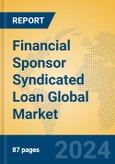 Financial Sponsor Syndicated Loan Global Market Insights 2024, Analysis and Forecast to 2029, by Market Participants, Regions, Technology, Application, Product Type- Product Image