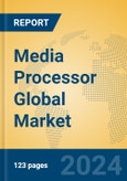 Media Processor Global Market Insights 2024, Analysis and Forecast to 2029, by Manufacturers, Regions, Technology, Application, Product Type- Product Image