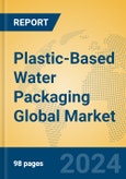 Plastic-Based Water Packaging Global Market Insights 2024, Analysis and Forecast to 2029, by Manufacturers, Regions, Technology, Application, Product Type- Product Image