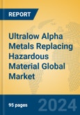 Ultralow Alpha Metals Replacing Hazardous Material Global Market Insights 2024, Analysis and Forecast to 2029, by Manufacturers, Regions, Technology, Application, Product Type- Product Image