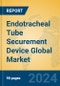 Endotracheal Tube Securement Device Global Market Insights 2024, Analysis and Forecast to 2029, by Manufacturers, Regions, Technology, Product Type - Product Thumbnail Image