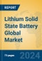 Lithium Solid State Battery Global Market Insights 2024, Analysis and Forecast to 2029, by Manufacturers, Regions, Technology, Application, Product Type - Product Image