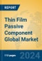 Thin Film Passive Component Global Market Insights 2024, Analysis and Forecast to 2029, by Manufacturers, Regions, Technology, Product Type - Product Thumbnail Image