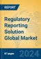 Regulatory Reporting Solution Global Market Insights 2024, Analysis and Forecast to 2029, by Market Participants, Regions, Technology, Application, Product Type - Product Image
