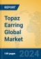 Topaz Earring Global Market Insights 2024, Analysis and Forecast to 2029, by Manufacturers, Regions, Technology, Application, Product Type - Product Image