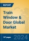 Train Window & Door Global Market Insights 2024, Analysis and Forecast to 2029, by Manufacturers, Regions, Technology, Application, Product Type - Product Image