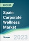 Spain Corporate Wellness Market - Forecasts from 2023 to 2028 - Product Image