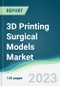 3D Printing Surgical Models Market - Forecasts from 2023 to 2028 - Product Image