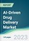 AI-Driven Drug Delivery Market - Forecasts from 2023 to 2028 - Product Image
