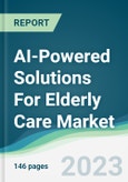 AI-Powered Solutions For Elderly Care Market - Forecasts from 2023 to 2028- Product Image