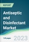 Antiseptic and Disinfectant Market - Forecasts from 2023 to 2028 - Product Image