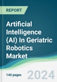 Artificial Intelligence (AI) In Geriatric Robotics Market - Forecasts from 2024 to 2029- Product Image