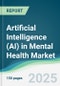 Artificial Intelligence (AI) in Mental Health Market - Forecasts from 2023 to 2028 - Product Image