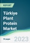 Türkiye Plant Protein Market - Forecasts from 2023 to 2028 - Product Image