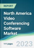 North America Video Conferencing Software Market - Forecasts from 2023 to 2028- Product Image
