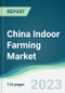 China Indoor Farming Market - Forecasts from 2023 to 2028 - Product Image