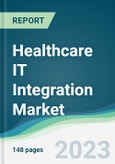 Healthcare IT Integration Market - Forecasts from 2023 to 2028- Product Image