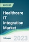 Healthcare IT Integration Market - Forecasts from 2023 to 2028 - Product Image