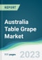 Australia Table Grape Market - Forecasts from 2023 to 2028 - Product Image