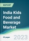 India Kids Food and Beverage Market - Forecasts from 2023 to 2028 - Product Image