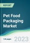 Pet Food Packaging Market - Forecasts from 2023 to 2028 - Product Image