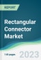Rectangular Connector Market - Forecasts from 2023 to 2028 - Product Image