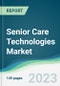 Senior Care Technologies Market - Forecasts from 2023 to 2028 - Product Image
