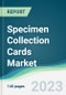 Specimen Collection Cards Market - Forecasts from 2023 to 2028 - Product Thumbnail Image