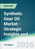 Synthetic Gear Oil Market - Strategic Insights and Forecasts (2026-2031)- Product Image