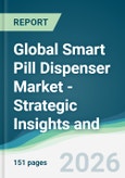 Global Smart Pill Dispenser Market - Strategic Insights and Forecasts (2026-2031)- Product Image