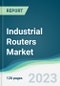Industrial Routers Market - Forecasts from 2023 to 2028 - Product Image