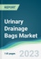 Urinary Drainage Bags Market - Forecasts from 2023 to 2028 - Product Image