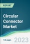 Circular Connector Market - Forecasts from 2023 to 2028 - Product Thumbnail Image