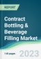 Contract Bottling & Beverage Filling Market - Forecasts from 2023 to 2028 - Product Image